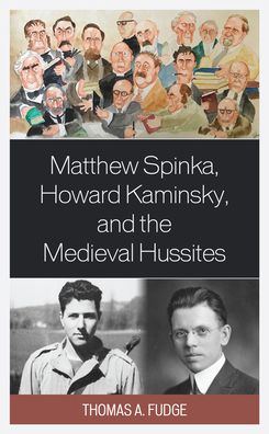 Cover for Thomas A. Fudge · Matthew Spinka, Howard Kaminsky, and the Future of the Medieval Hussites (Hardcover Book) (2021)