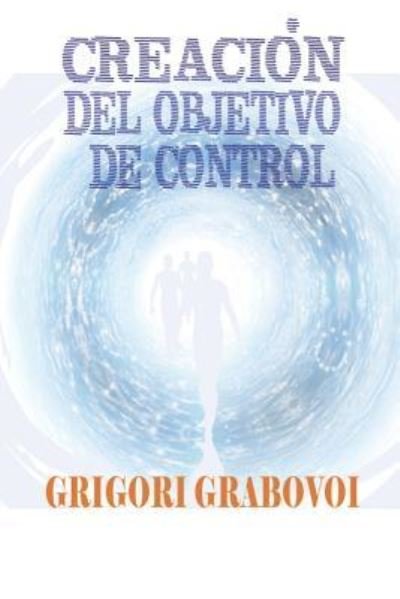 Cover for Grigori Grabovoi · Creacion del objetivo de control (Pocketbok) (2019)