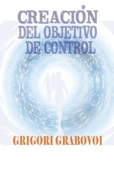 Cover for Grigori Grabovoi · Creacion del objetivo de control (Pocketbok) (2019)