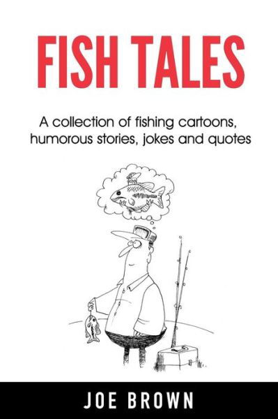 Fish Tales - Joe Brown - Libros - Independently Published - 9781795292801 - 18 de febrero de 2019