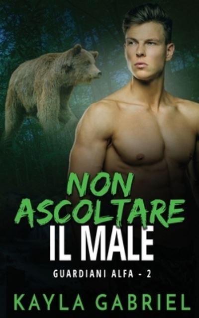 Cover for Kayla Gabriel · Non ascoltare il male (Pocketbok) (2020)