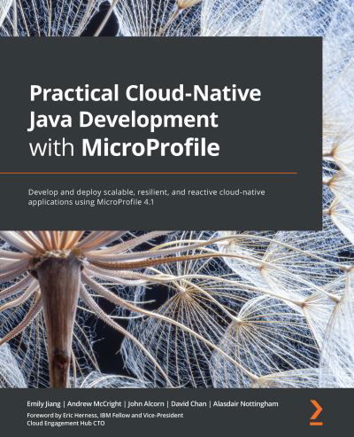 Practical Cloud-Native Java Development with MicroProfile: Develop and deploy scalable, resilient, and reactive cloud-native applications using MicroProfile 4.1 - Emily Jiang - Books - Packt Publishing Limited - 9781801078801 - September 22, 2021