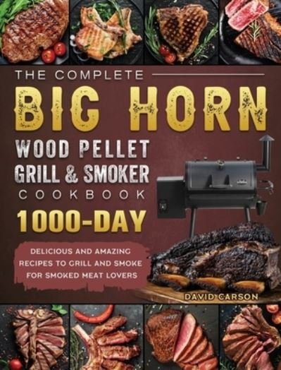 Cover for David Carson · The Complete BIG HORN Wood Pellet Grill And Smoker Cookbook (Hardcover Book) (2021)