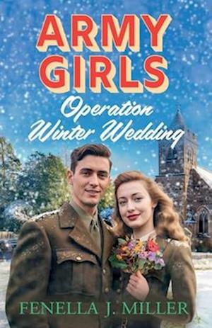 Cover for Fenella J Miller · Army Girls: Operation Winter Wedding: A BRAND NEW heartbreaking, emotional, Christmas wartime saga series from Fenella J Miller for 2024 - The Army Girls (Paperback Book) (2024)