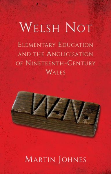 Welsh Not: Elementary Education and the Anglicisation of Wales - Martin Johnes - Książki - University of Wales Press - 9781837721801 - 15 października 2024