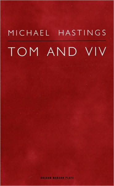 Tom and Viv - Oberon Modern Plays - Michael Hastings - Books - Oberon Books Ltd - 9781840026801 - September 1, 2007