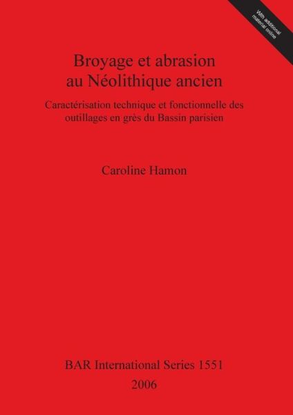 Broyage et abrasion au Neolithique ancien. Caracterisation technique et fonctionnelle des outillages en gres du Bassin parisien - Caroline Hamon - Books - BAR Publishing - 9781841719801 - November 15, 2006