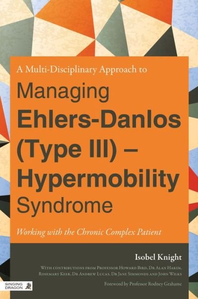 Cover for Isobel Knight · A Multidisciplinary Approach to Managing Ehlers-Danlos (Type III) - Hypermobility Syndrome: Working with the Chronic Complex Patient (Paperback Bog) (2013)
