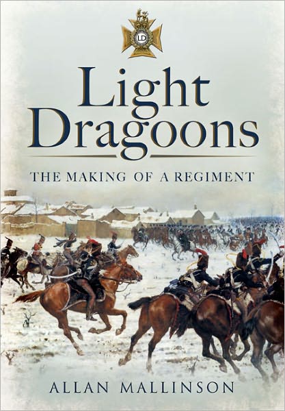 Cover for Allan Mallinson · Light Dragoons: The Making of a Regiment (Paperback Book) (2012)