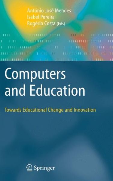 Cover for Antonio Jose Mendes · Computers and Education: Towards Educational Change and Innovation (Paperback Book) [Softcover reprint of hardcover 1st ed. 2008 edition] (2010)