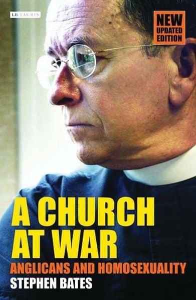 Cover for Stephen Bates · A Church at War: Anglicans and Homosexuality (Hardcover Book) (2004)