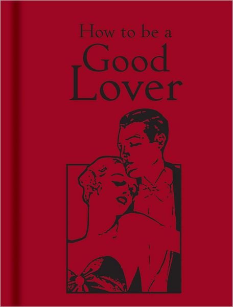 Cover for Bodleian Library the · How to Be a Good Lover (Gebundenes Buch) (2012)