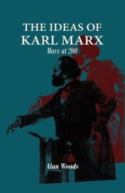 Cover for Alan Woods · The Ideas of Karl Marx : Marx at 200 (Pocketbok) (2018)