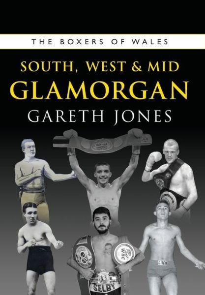 Cover for Gareth Jones · The Boxers of South, West &amp; Mid Glamorgan - The Boxers of Wales (Paperback Book) (2019)