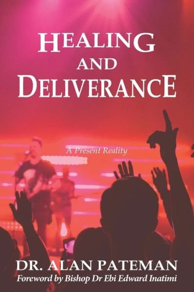 Cover for Alan Pateman · Healing and Deliverance, A Present Reality (Paperback Bog) (2018)