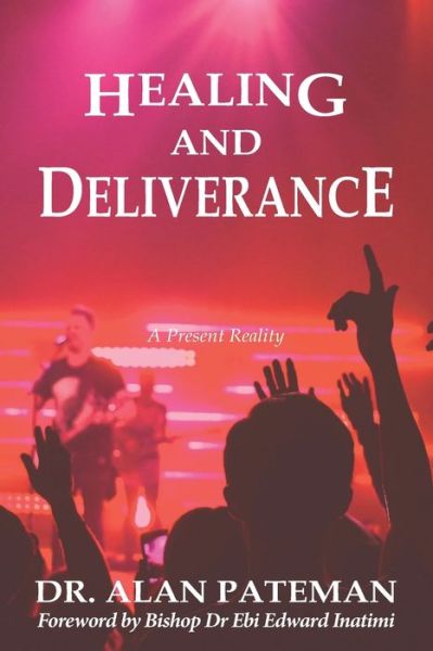 Cover for Alan Pateman · Healing and Deliverance, A Present Reality (Paperback Book) (2018)