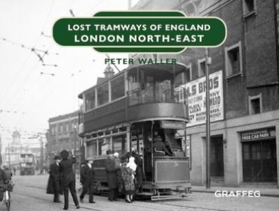 Cover for Peter Waller · Lost Tramways of England: London North East (Hardcover Book) (2021)