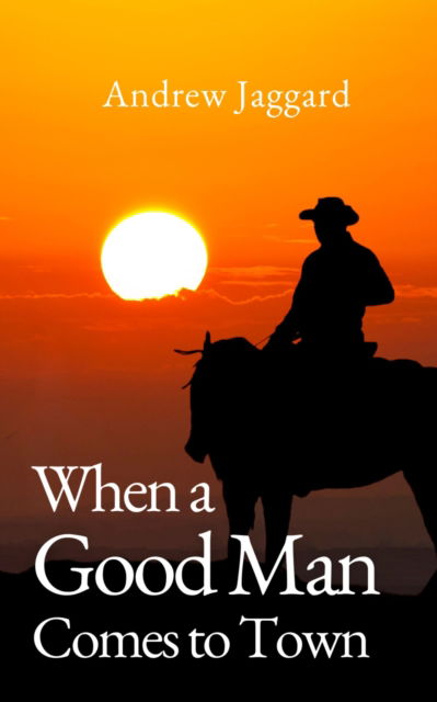 When a Good Man Comes to Town - Andrew Jaggard - Books - The Conrad Press - 9781915494801 - September 29, 2023