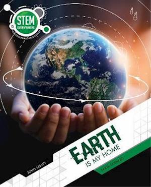 Cover for John Lesley · Earth Is My Home: Earth Sciences - STEM Is Everywhere (Inbunden Bok) (2021)