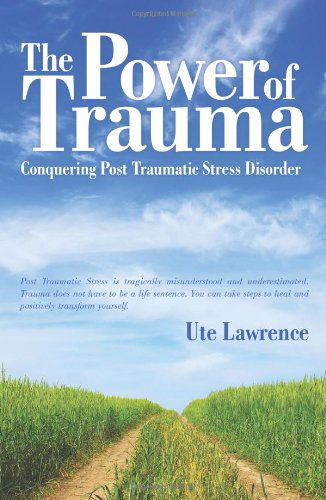 Cover for Ute Lawrence · The Power of Trauma: Conquering Post Traumatic Stress Disorder (Paperback Book) (2009)