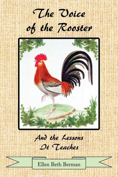 The Voice of the Rooster And the Lessons It Teaches - Ellen Beth Berman - Books - Bookwhip Company - 9781951469801 - October 25, 2019