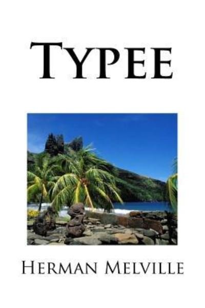 Typee - Herman Melville - Livres - Createspace Independent Publishing Platf - 9781976136801 - 6 septembre 2017