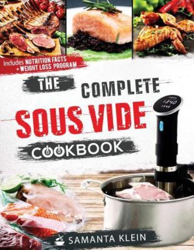 The Complete Sous Vide Cookbook - Klein Samanta - Kirjat - Samanta Klein - 9781977762801 - lauantai 30. syyskuuta 2017