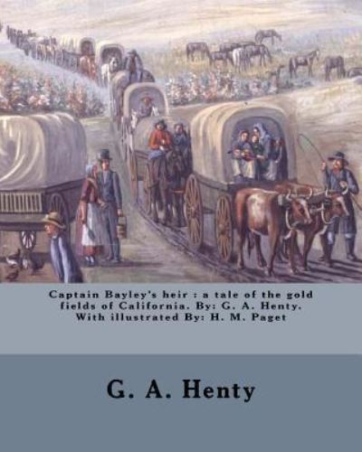 Captain Bayley's heir - G A Henty - Książki - Createspace Independent Publishing Platf - 9781979544801 - 8 listopada 2017