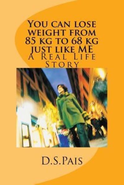 Cover for D S Pais · You can lose weight from 85 kg to 68 kg just like ME (Paperback Book) (2017)