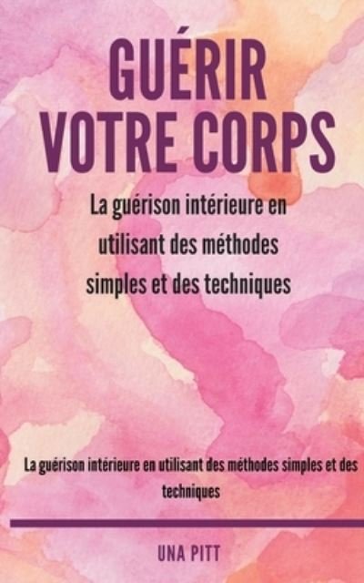 Cover for Una Pitt · Guerir votre corps (Taschenbuch) (2018)