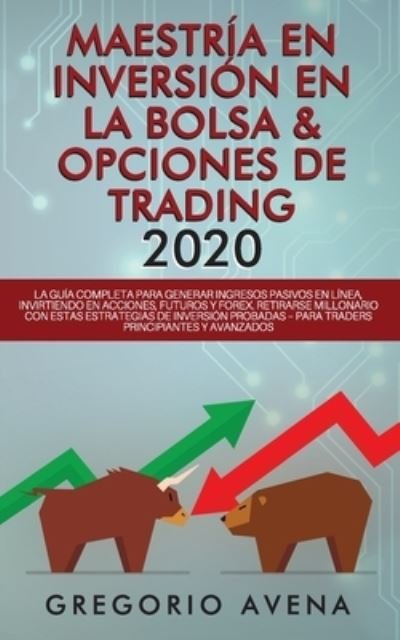 Cover for Gregorio Avena · Maestria en Inversion en la Bolsa &amp; Opciones de Trading 2020 (Paperback Book) (2019)
