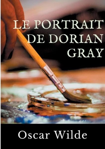 Cover for Oscar Wilde · Le Portrait de Dorian Gray: Un roman d'Oscar Wilde (Pocketbok) (2019)