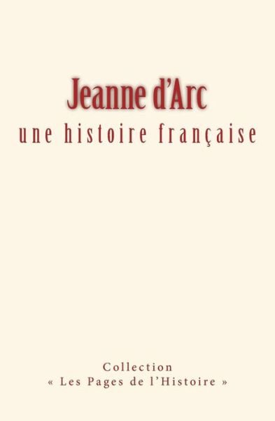 Jeanne d'Arc : une histoire française - Collection - Kirjat - Editions le Mono - 9782366592801 - tiistai 4. lokakuuta 2016