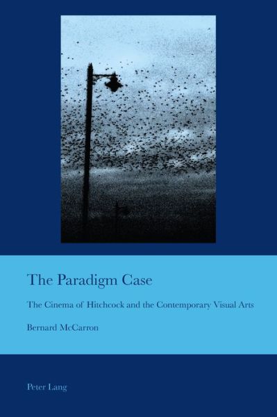 Cover for Bernard McCarron · The Paradigm Case: The Cinema of Hitchcock and the Contemporary Visual Arts - Cultural Interactions: Studies in the Relationship between the Arts (Paperback Book) [New edition] (2015)