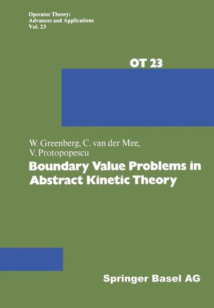 W. Greenberg · Boundary Value Problems in Abstract Kinetic Theory - Operator Theory: Advances and Applications (Paperback Book) [Softcover reprint of the original 1st ed. 1987 edition] (2014)