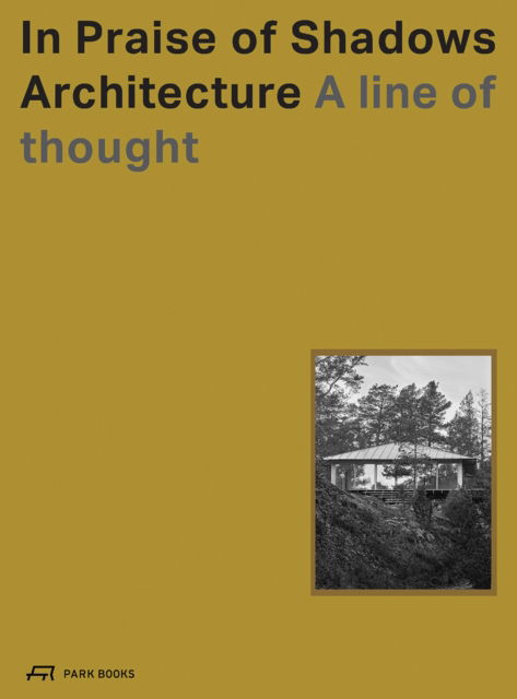 In Praise of Shadows Architecture: A Line of Thought (Gebundenes Buch) (2024)