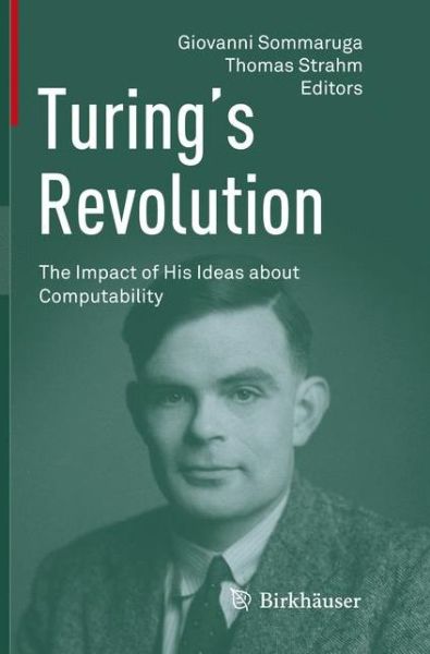 Turing's Revolution: The Impact of His Ideas about Computability - - Books - Birkhauser Verlag AG - 9783319793801 - March 30, 2018