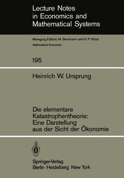 Cover for H. W. Ursprung · Die Elementare Katastrophentheorie: Eine Darstellung Aus Der Sicht Der Okonomie - Lecture Notes in Economics and Mathematical Systems (Paperback Book) [German edition] (1981)