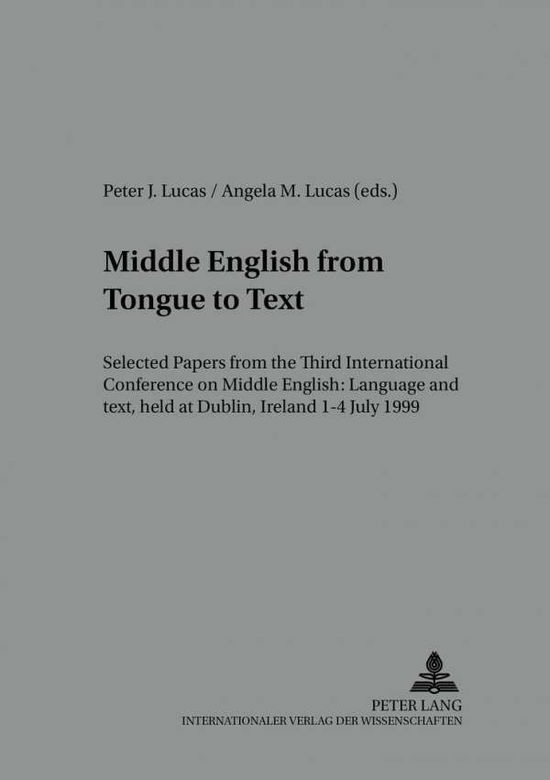 Cover for Middle English from Tongue to Text: Selected Papers from the Third International Conference on Middle English: Language and Text, Held at Dublin, Ireland, 1-4 July 1999 - Studies in English Medieval Language and Literature (Paperback Book) (2002)