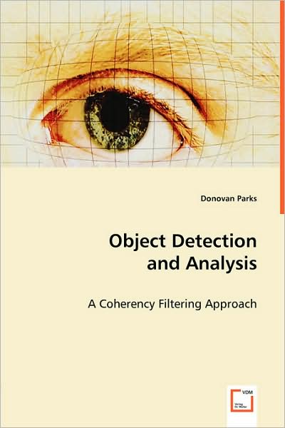 Cover for Donovan Parks · Object Detection and Analysis: a Coherency Filtering Approach (Paperback Book) (2008)