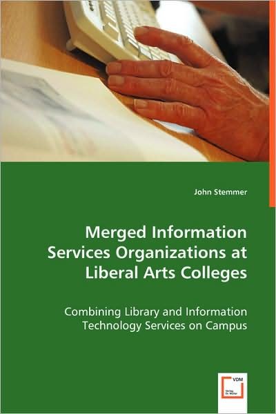 Cover for John Stemmer · Merged Information Services Organizations at Liberal Arts Colleges: Combining Library and Information Technology Services on Campus (Paperback Book) (2008)