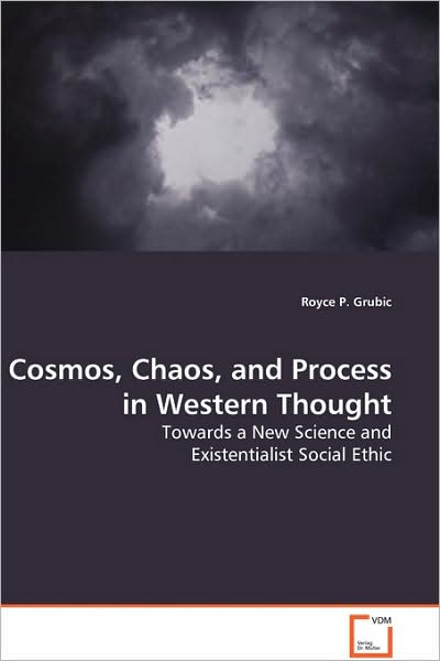 Cosmos, Chaos, and Process in Western Thought - Royce P Grubic - Books - VDM Verlag - 9783639042801 - February 6, 2009