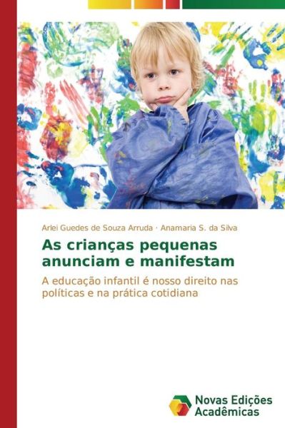 Cover for Anamaria S. Da Silva · As Crianças Pequenas Anunciam E Manifestam: a Educação Infantil É Nosso Direito Nas Políticas E Na Prática Cotidiana (Paperback Book) [Portuguese edition] (2014)