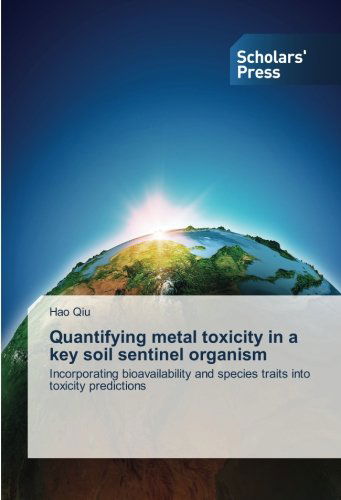 Cover for Hao Qiu · Quantifying Metal Toxicity in a Key Soil Sentinel Organism: Incorporating Bioavailability and Species Traits into Toxicity Predictions (Pocketbok) (2014)