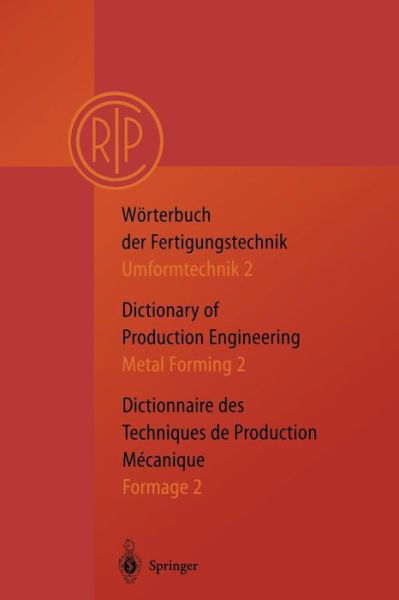 Worterbuch Der Fertigungstechnik. Dictionary of Production Engineering: Umformtechnik 2/metal Forming 2/formage 2 - C I R P - Kirjat - Springer-Verlag Berlin and Heidelberg Gm - 9783642082801 - keskiviikko 2. tammikuuta 2013