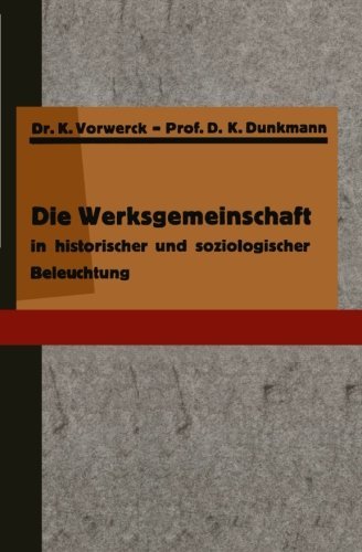Cover for K Vorwerck · Die Werksgemeinschaft in Historischer Und Soziologischer Beleuchtung (Taschenbuch) [Softcover Reprint of the Original 1st 1928 edition] (1928)