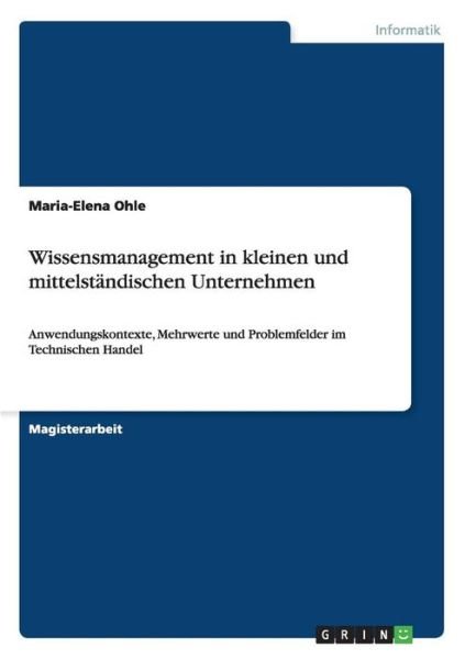 Wissensmanagement in kleinen und m - Ohle - Livres - Grin Verlag Gmbh - 9783656559801 - 20 février 2015