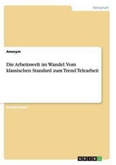 Die Arbeitswelt im Wandel. Vom k - Anonym - Kirjat - GRIN Verlag GmbH - 9783656843801 - perjantai 21. marraskuuta 2014