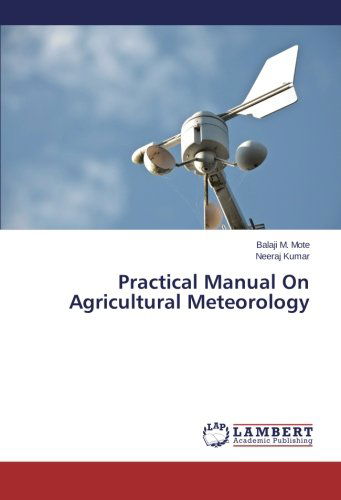 Practical Manual on Agricultural Meteorology - Neeraj Kumar - Kirjat - LAP LAMBERT Academic Publishing - 9783659123801 - maanantai 17. helmikuuta 2014