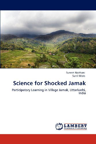 Cover for Sunil Misra · Science for Shocked Jamak: Participatory Learning in Village Jamak, Uttarkashi, India (Paperback Book) (2012)